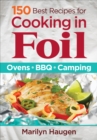 150 Best Recipes for Cooking in Foil: Ovens, BBQ, Camping - Book