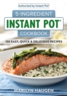 5-Ingredient Instant Pot Cookbook : 150 Easy, Quick and Delicious Recipes - Book