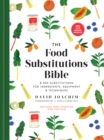 The Food Substitutions Bible : 8,000 Substitutions for Ingredients, Equipment & Techniques - Book