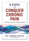 8 Steps to Conquer Chronic Pain : A Doctor's Guide to Lifelong Relief - Book