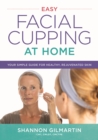 Easy Facial Cupping at Home : Your Simple Guide for Healthy, Rejuvenated Skin - Book