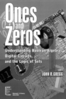 Ones and Zeros : Understanding Boolean Algebra, Digital Circuits, and the Logic of Sets - Book