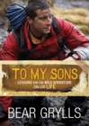 To My Sons : Lessons for the Wild Adventure Called Life - eBook