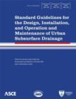 Standard Guidelines for the Design, Installation, and Operation and Maintenance of Urban Subsurface Drainage : ANSI/ASCE/EWRI 1-13, 13-13, 14-13 - Book