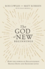 The God of New Beginnings : How the Power of Relationship Brings Hope and Redeems Lives - Book