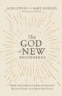 The God of New Beginnings : How the Power of Relationship Brings Hope and Redeems Lives - eBook