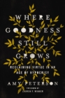 Where Goodness Still Grows : Reclaiming Virtue in an Age of Hypocrisy - eBook