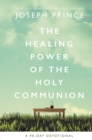 The Healing Power of the Holy Communion : A 90-Day Devotional - eBook
