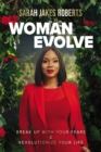 Woman Evolve : Break Up with Your Fears and   Revolutionize Your Life - eBook