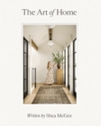 The Art of Home : A Designer Guide to Creating an Elevated Yet Approachable Home - eBook