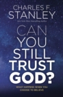 Can You Still Trust God? : What Happens When You Choose to Believe - eBook