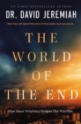 The World of the End : How Jesus' Prophecy Shapes Our Priorities - Book