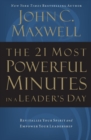 The 21 Most Powerful Minutes in a Leader's Day : Revitalize Your Spirit and Empower Your Leadership - Book
