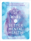 52 Weeks to Better Mental Health : A Guided Workbook for Self-Exploration and Growth - Book