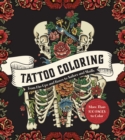 Tattoo Coloring : From Pin-Ups and Roses to Sailors and Skulls - More Than 100 Pages to Color - Book