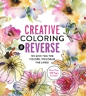 Creative Coloring in Reverse : We Give You the Colors, You Draw the Lines! - Book