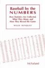 Baseball by the Numbers : How Statistics are Collected, What They Mean and How They Reveal the Game - Book