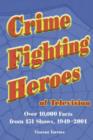 Crime Fighting Heroes of Television : Over 10, 000 Facts from 151 Shows, 1949-2001 - Book