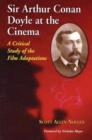 Sir Arthur Conan Doyle at the Cinema : A Critical Study of the Film Adaptations - Book