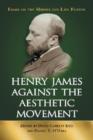 Henry James Against the Aesthetic Movement : Essays on the Middle and Late Fiction - Book