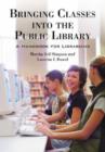 Bringing Classes into the Public Library : A Handbook for Librarians - Book