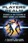 The Players' Realm : Studies on the Culture of Video Games and Gaming - Book