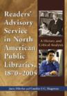 Readers' Advisory Service in North American Public Libraries, 1870-2005 : A History and Critical Analysis - Book