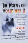 The Wolves of World War II : An East Prussian Soldier's Memoir of Combat and Captivity on the Eastern Front - Book