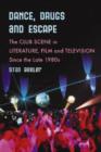 Dance, Drugs and Escape : The Club Scene in Literature, Film and Television Since the Late 1980s - Book