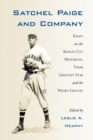 Satchel Paige and Company : Essays on the Kansas City Monarchs, Their Greatest Star and the Negro Leagues - Book