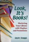 Look, it's Books! : Marketing Your Library with Displays and Promotions - Book