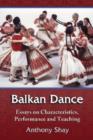 Balkan Dance : Essays on Characteristics, Performance and Teaching - Book