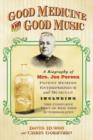 Good Medicine and Good Music : A Biography of Mrs. Joe Person, Patent Remedy Entrepreneur and Musician, Including the Complete Text of Her 1903 Autobiography - Book