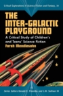 The Inter-galactic Playground : A Critical Study of Children's and Teens' Science Fiction - Book