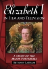 Elizabeth I in Film and Television : A Study of the Major Portrayals - Book