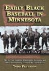 Early Black Baseball in Minnesota : The St. Paul Gophers, Minneapolis Keystones and Other Barnstorming Teams of the Deadball Era - Book