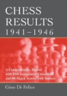 Chess Results, 1941-1946 : A Comprehensive Record with 810 Tournament Crosstables and 80 Match Scores, with Sources - Book