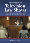 Encyclopedia of Television Law Shows : Factual and Fictional Series About Judges, Lawyers and the Courtroom, 1948-2008 - Book