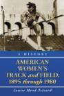 American Women's Track and Field : A History, 1895 Through 1980 - Book
