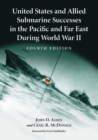 United States and Allied Submarine Successes in the Pacific and Far East During World War II - Book