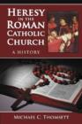 Heresy in the Roman Catholic Church : A History - Book