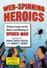 Web-Spinning Heroics : Critical Essays on the History and Meaning of Spider-Man - Book