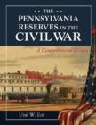 The Pennsylvania Reserves in the Civil War : A Comprehensive History - Book