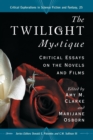The 'Twilight' Mystique : Critical Essays on the Novels and Films - Book