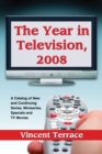 The Year in Television, 2008 : A Catalog of New and Continuing Series, Miniseries, Specials and TV Movies - eBook