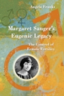 Margaret Sanger's Eugenic Legacy : The Control of Female Fertility - eBook