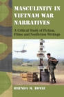 Masculinity in Vietnam War Narratives : A Critical Study of Fiction, Films and Nonfiction Writings - eBook