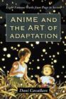 Anime and the Art of Adaptation : Eight Famous Works from Page to Screen - Book