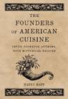 The Founders of American Cuisine : Seven Cookbook Authors, with Historical Recipes - Book