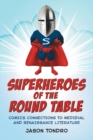 Superheroes of the Round Table : Comics Connections to Medieval and Renaissance Literature - Book